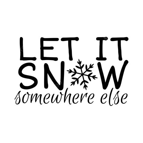 Let it snow... somewhere else!